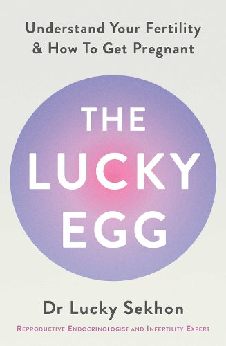 The Lucky Egg: Understand Your Fertility and How to Get Pregnant