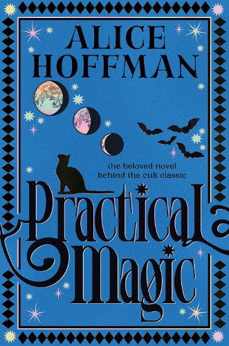 Practical Magic: The bestselling novel that inspired the iconic film about sisterhood, love and magic: Volume 3