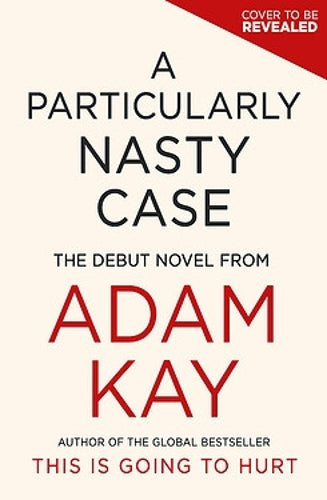 A Particularly Nasty Case: The Debut Novel from the Author of the Global Bestseller This Is Going to Hurt