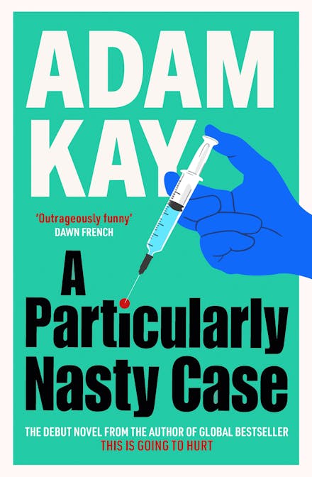 A Particularly Nasty Case: The Debut Novel from the Author of the Global Bestseller This Is Going to Hurt
