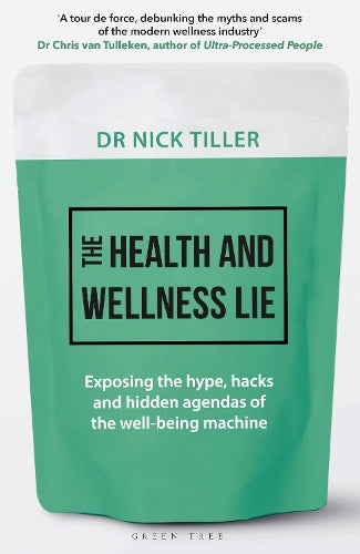 The Health and Wellness Lie: Exposing the hype, hacks and hidden agendas of the well-being machine