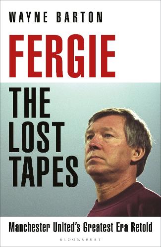 Fergie: The Lost Tapes: Manchester United’s Greatest Era Retold
