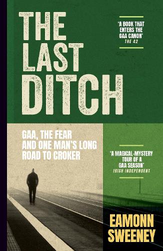 The Last Ditch: GAA, the Fear, and One Man’s Long Road to Croker