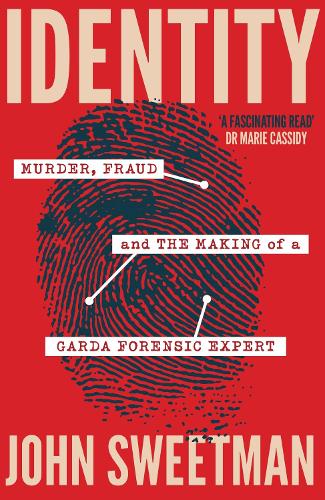 Identity: Murder, Fraud and the Making of a Garda Forensic Expert
