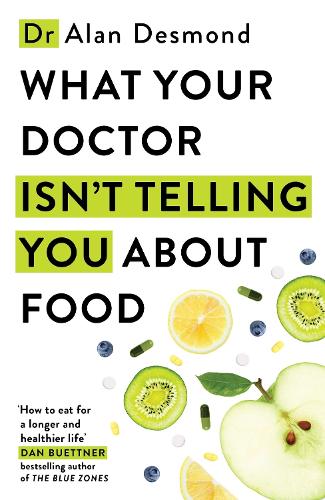 What Your Doctor Isn't Telling You About Food: The truth about modern diets and health - everything you should know about what you're eating and why it matters
