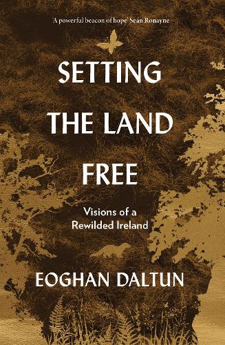Setting the Land Free: Visions of a Rewilded Ireland