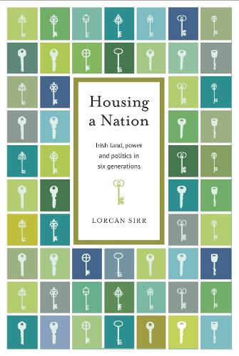 Housing a Nation: Irish land, power and politics in six generations
