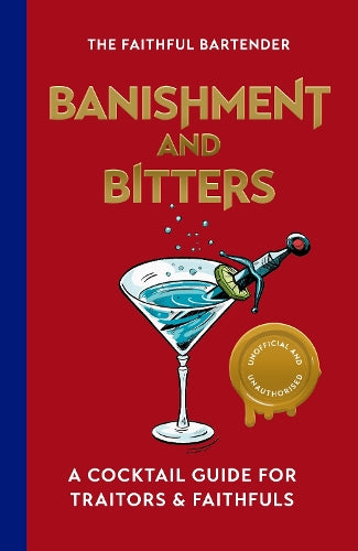 Banishment and Bitters: A Cocktail Guide for Traitors and Faithfuls