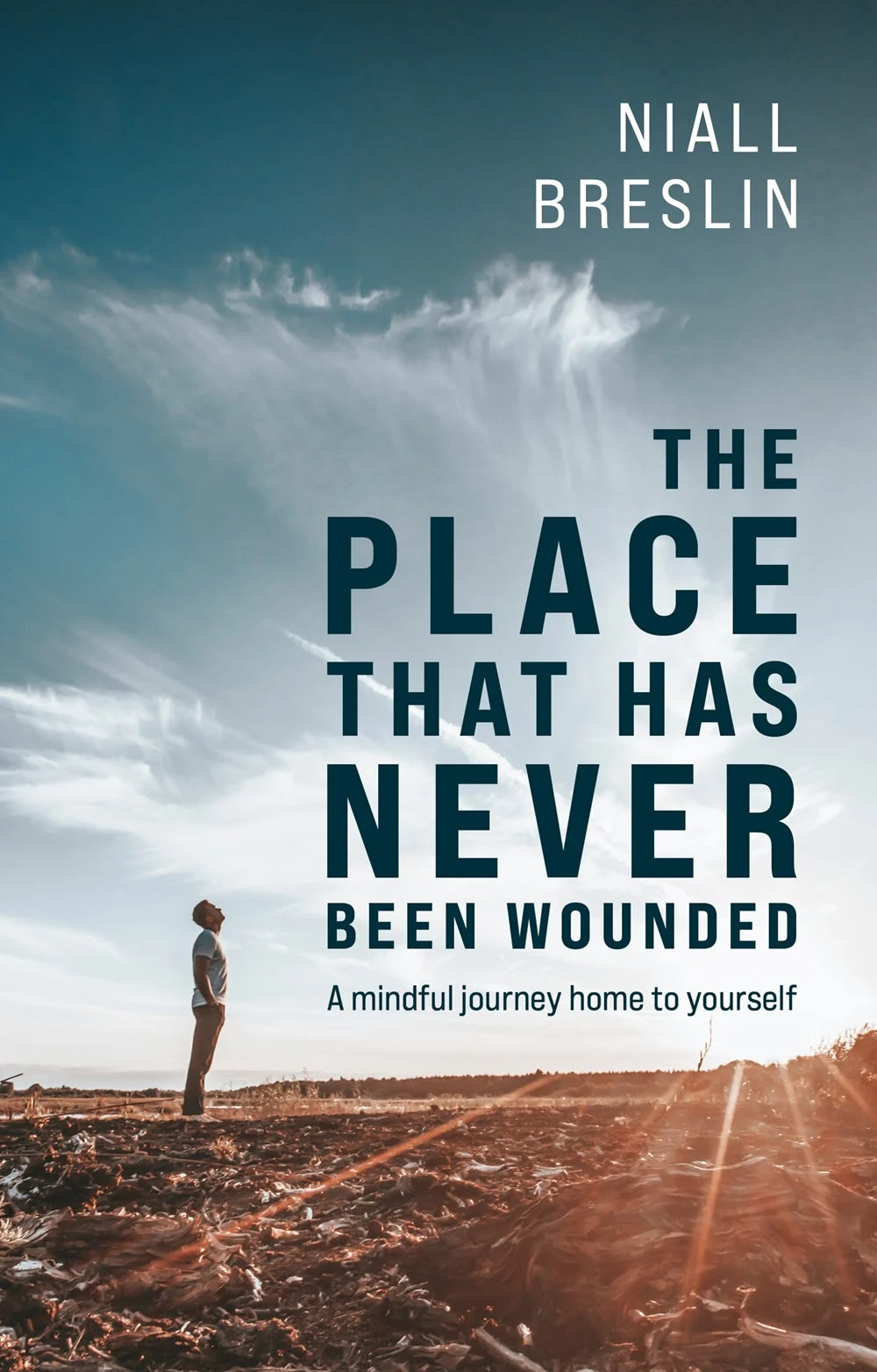 The Place That Has Never Been Wounded: A Mindful Journey Home To Yourself