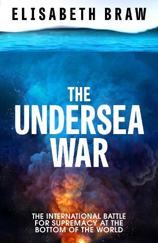 The Undersea War: The International Battle for Supremacy at the Bottom of the World