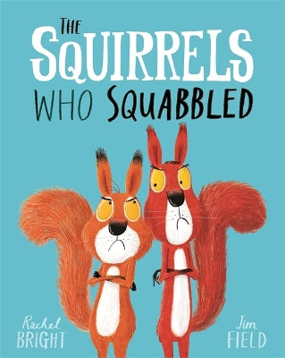 The Squirrels Who Squabbled: From The World of Rachel Bright & Jim Field