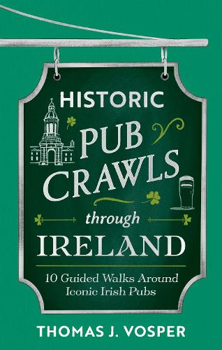 Historic Pub Crawls Through Ireland: 10 Guided Walks Around Iconic Irish Pubs and Landmarks