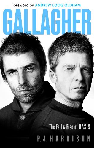 Gallagher: The Fall and Rise of Oasis: the new 2025 biography of one of the world's biggest bands