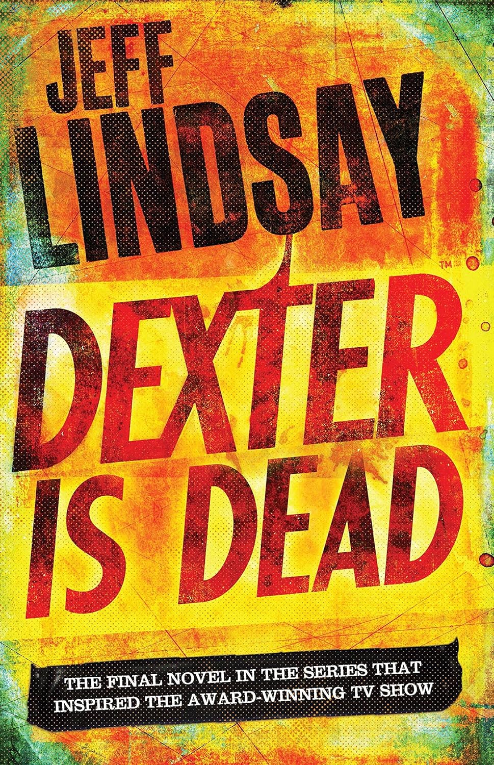 Dexter Is Dead: The GRIPPING thriller that's inspired the Showtime series DEXTER: ORIGINAL SIN and DEXTER: RESURRECTION (Book Eight)