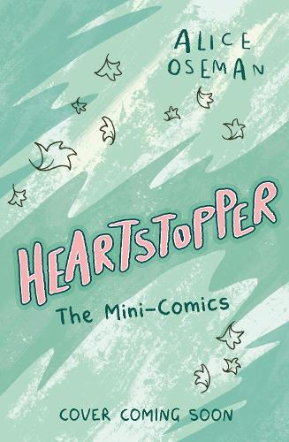 Heartstopper: The Mini-Comics: Fall in love with Heartstopper - featuring brand-new stories from this phenomenal graphic novel series