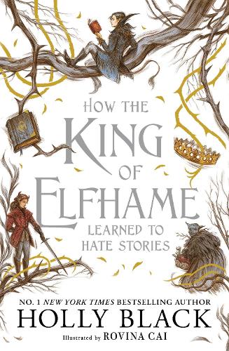 How the King of Elfhame Learned to Hate Stories (The Folk of the Air series): a stunning full colour edition set in the faerie world of Elfhame