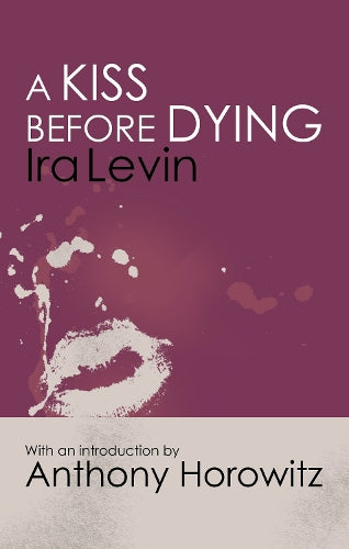 A Kiss Before Dying: with a brand new introduction by Anthony Horowitz