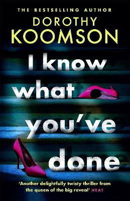I Know What You've Done: a completely unputdownable thriller with shocking twists from the 'Queen of the Big Reveal'