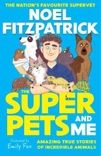 The Superpets (and Me!): Amazing True Stories of Incredible Animals from the Nation’s Favourite Supervet