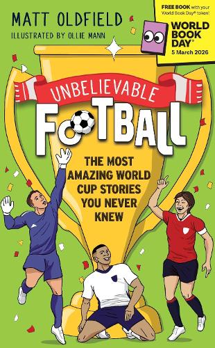 Unbelievable Football: The Most Amazing World Cup Stories You Never Knew: World Book Day 2026