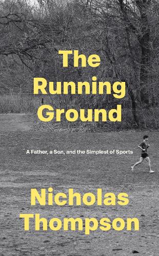 The Running Ground: A Father, A Son and the Simplest of Sports