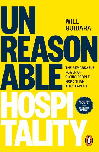 Unreasonable Hospitality: The Remarkable Power of Giving People More Than They Expect