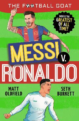 The Football GOAT: Messi v. Ronaldo: The greatest footballer of all time! The fun biography gift book for kids aged 7, 8, 9, 10, 11 - packed with stats & stories for boys and girls who love football