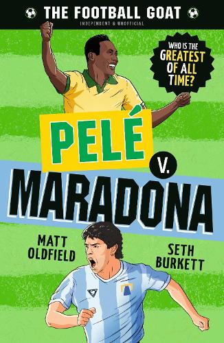 The Football GOAT: Pelé v. Maradona: The greatest footballer of all time! The fun biography gift book for kids aged 7, 8, 9, 10, 11 – packed with stats & stories for boys and girls who love football
