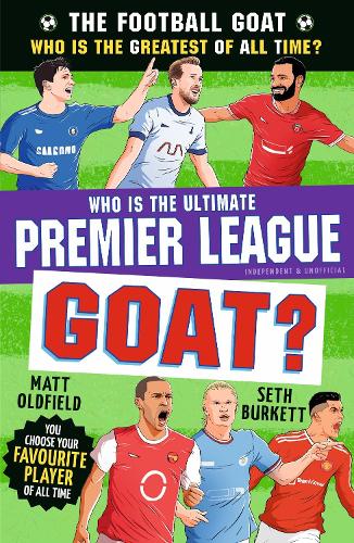 The Football GOAT: Who is the Ultimate Premier League GOAT?: Kick off the new Premier League season with facts, stats & stories about heroes including Haaland, Salah, Ronaldo, Kane and more! Perfect for kids who love football age 8, 9, 10, 11, 12