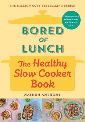 Bored of Lunch: The Healthy Slow Cooker Book: Calorie-counted recipes to save you time and money