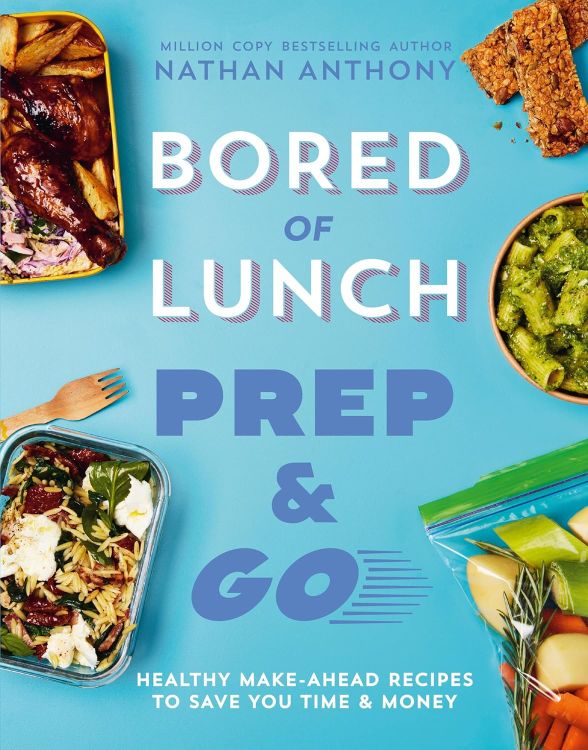Bored of Lunch: Prep and Go by Nathan Anthony