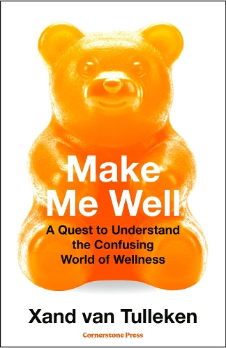Make Me Well: A Quest to Understand the Confusing World of Wellness
