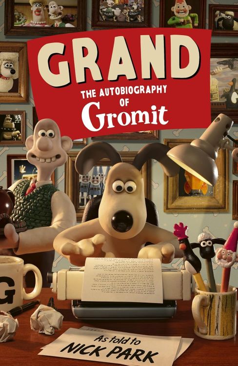 Grand: The Autobiography of Gromit as told to Nick Park