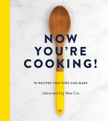 Now You're Cooking!: 70 Recipes That Kids Can Make