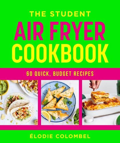 The Student Air Fryer Cookbook: 60 quick, budget recipes