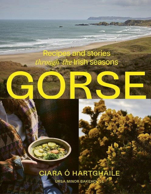 Gorse: Recipes and Stories Through The Irish Seasons by Ciara Ó hArtghaile