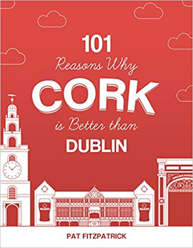 101 Reasons Why Cork is Better than Dublin