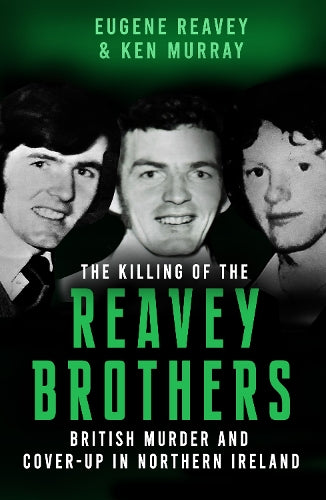 The Killing of The Reavey Brothers: British Murder and Cover-Up in Northern Ireland