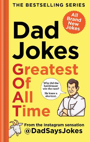 Dad Jokes: Greatest of All Time: The newest collection from the Instagram sensation @DadSaysJokes