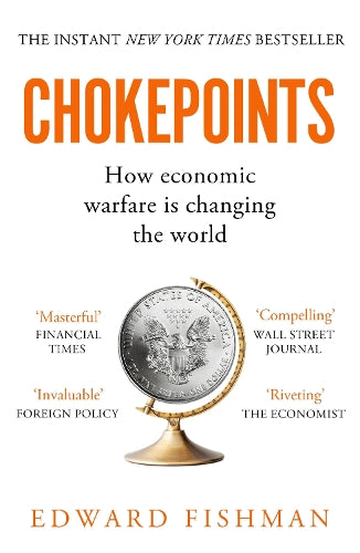 Chokepoints: How Economic Warfare is Changing the World - THE INSTANT NEW YORK TIMES BESTSELLER