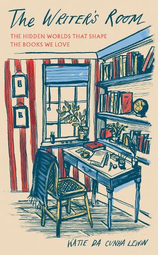 The Writer's Room: The Hidden Worlds That Shape the Books We Love