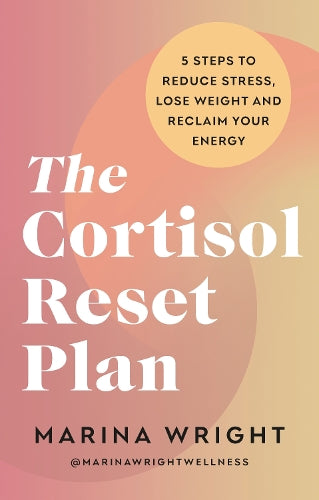 The Cortisol Reset Plan: Five steps to reduce stress, lose weight and reclaim your energy