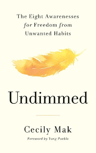 Undimmed: The Eight Awarenesses for Freedom from Unwanted Habits