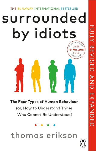 Surrounded by Idiots: The Four Types of Human Behaviour and How to Effectively Communicate with Each in Business (and in Life)
