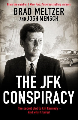 The JFK Conspiracy: The Secret Plot to Kill Kennedy, And Why It Failed