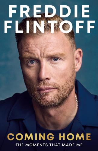 Freddie Flintoff: Coming Home: The Moments that Made Me