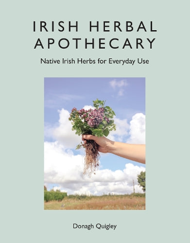 The Irish Herbal Apothecary: Native Irish Herbs for Everyday Use