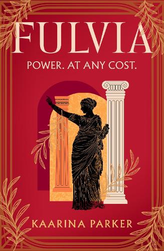 Fulvia: A spellbinding story of female ambition set in the world of Ancient Rome
