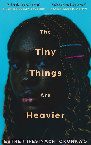 The Tiny Things Are Heavier: 'A beautiful story of what we owe to our families, friends, lovers, and ourselves' Kiley Reid