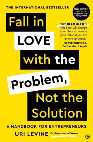 Fall in Love with the Problem, Not the Solution: A handbook for entrepreneurs